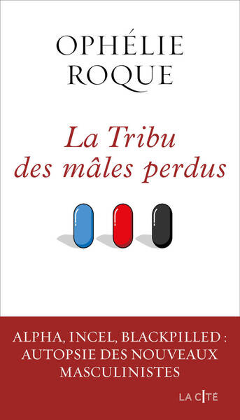 La Tribu des mâles perdus - Alpha, incel, blackpilled : autopsie des nouveaux masculinistes (9782258215702-front-cover)
