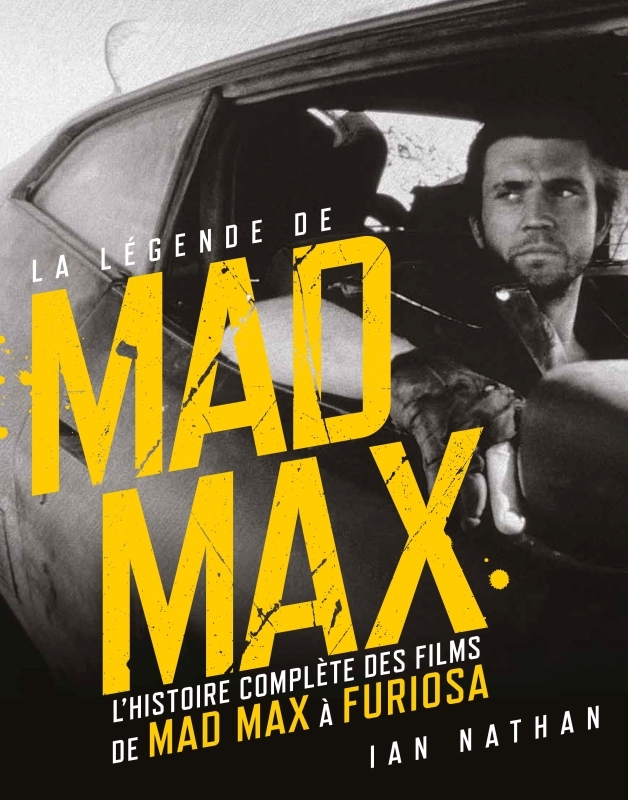 La légende de Mad Max, L'histoire complète des films de Mad Max à Furiosa (9782364809758-front-cover)