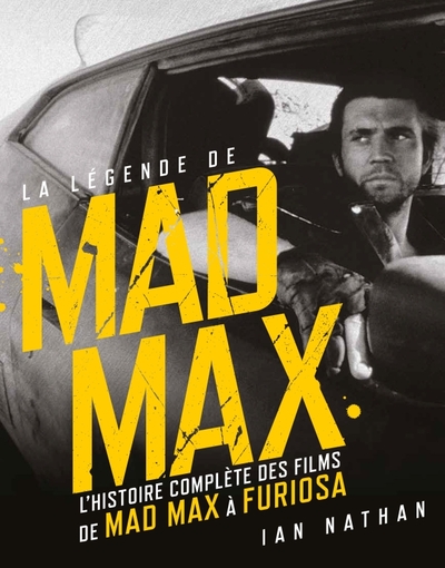 La légende de Mad Max, L'histoire complète des films de Mad Max à Furiosa (9782364809758-front-cover)