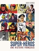 SUPER-HEROS : UNE HISTOIRE FRANCAISE (9782364801271-front-cover)