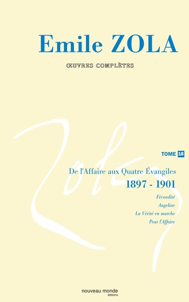 Oeuvres complètes d'Emile Zola, tome 18, De l'affaire aux quatre évangiles (1) (1898-1900) (9782847362428-front-cover)