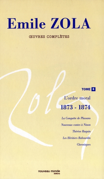 Oeuvres complètes d'Emile Zola, tome 6, L'ordre moral 1873-1874 (9782847360257-front-cover)
