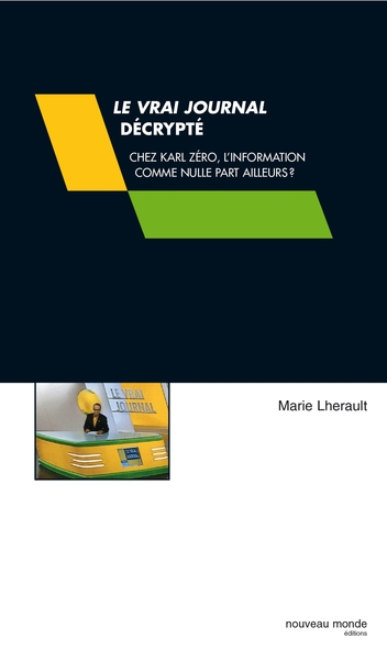 Le Vrai Journal décrypté, Chez Karl Zéro, l'info comme nulle part ailleurs ? (9782847360059-front-cover)