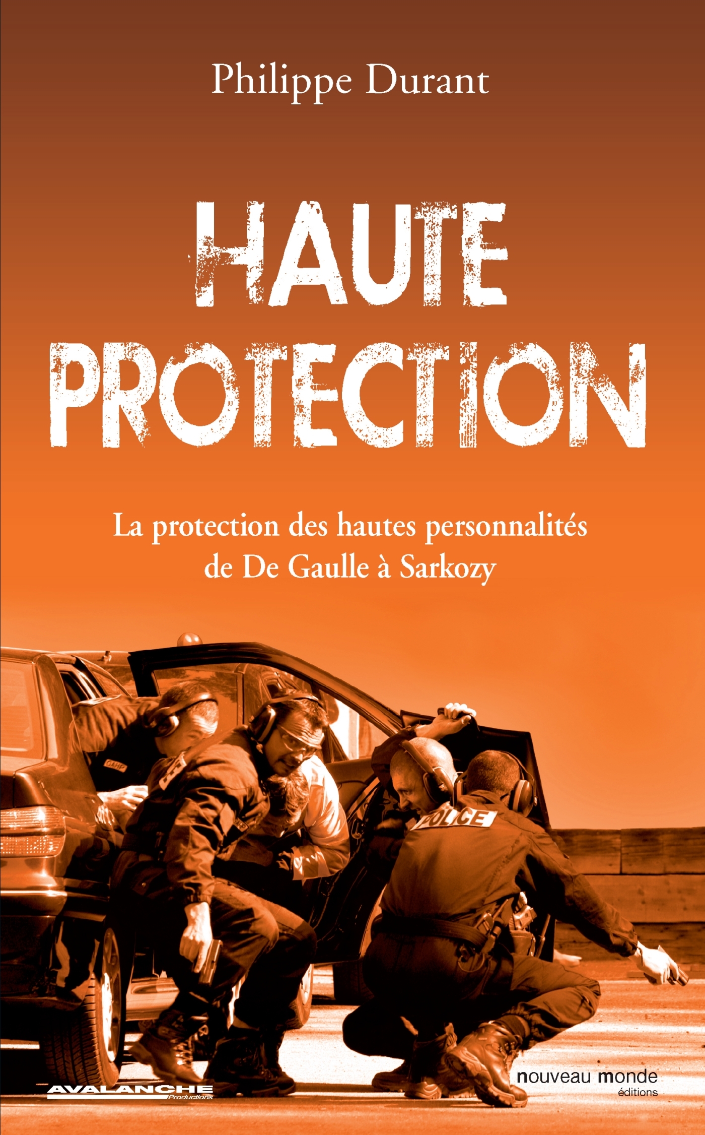 Haute protection, La potection des hautes personnalités de De Gaulle à Sarkozy (9782847365443-front-cover)