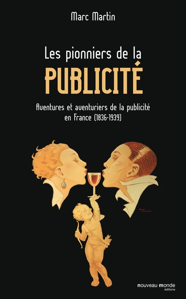 Les pionniers de la publicité, Aventures et aventuriers de la publicité en France (1836-1939) (9782847365672-front-cover)