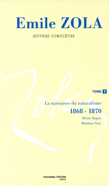 Oeuvres complètes d'Emile Zola, tome 3, La naissance du naturalisme (1868-1869) (9782847360196-front-cover)