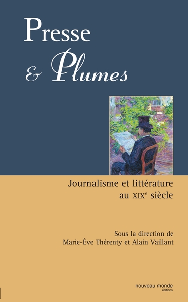 Presse et plumes, Journalisme et littérature au XIXe siècle (9782847360455-front-cover)