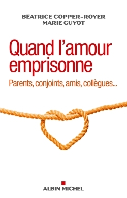 Quand l'amour emprisonne, Parents, conjoints, amis, collègues... (9782226316622-front-cover)