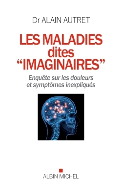 Les Maladies dites "imaginaires", Enquête sur les douleurs et symptômes inexpliqués (9782226324924-front-cover)