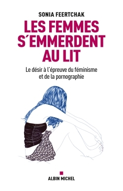 Les Femmes s'emmerdent au lit, Le désir à l'épreuve du féminisme et de la pornographie (9782226316608-front-cover)