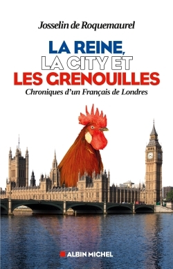 La Reine, la City et les grenouilles, Chroniques d'un Français de Londres (9782226312556-front-cover)