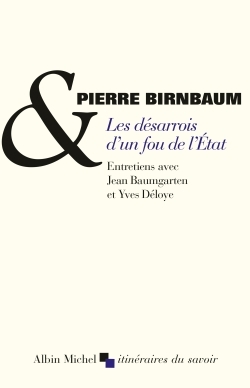 Les Désarrois d'un fou de l'Etat, Entretiens avec Jean Baumgarten et Yves Déloye (9782226314949-front-cover)