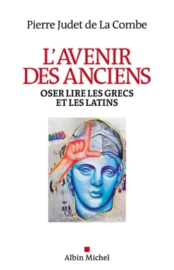 L'Avenir des Anciens, Oser lire les Grecs et les Latins (9782226315045-front-cover)