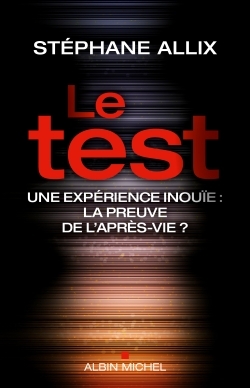 Le Test, Une expérience inouie : la preuve de l'après-vie ? (9782226319081-front-cover)