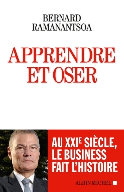 Apprendre et oser, Au XXIe siècle, le business fait l'histoire (9782226319159-front-cover)