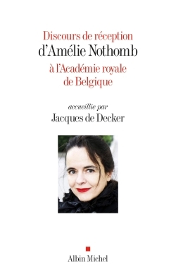 Discours de réception d'Amélie Nothomb à l'Académie royale de Belgique accueillie par Jacques... (9782226328823-front-cover)