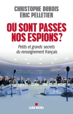 Où sont passés nos espions ?, Petits et grands secrets du renseignement français (9782226323477-front-cover)
