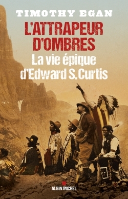 L'Attrapeur d'ombres, La vie épique d'Edward S. Curtis (9782226320834-front-cover)