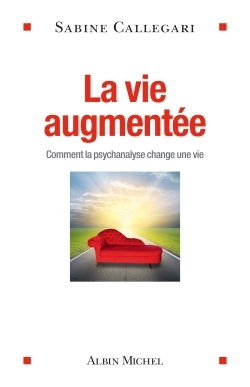 La Vie augmentée, Comment la psychanalyse change une vie (9782226316707-front-cover)