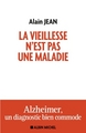 La vieillesse n'est pas une maladie, Alzheimer, un diagnostic bien commode (9782226312631-front-cover)