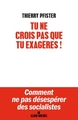 Tu ne crois pas que tu exagères ?, Comment ne pas désespérer des socialistes ? (9782226391827-front-cover)