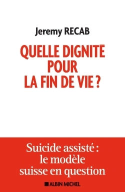 Quelle dignité pour la fin de vie ?, Suicide assisté : le modèle suisse en question (9782226325037-front-cover)