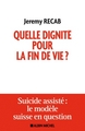Quelle dignité pour la fin de vie ?, Suicide assisté : le modèle suisse en question (9782226325037-front-cover)