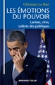 Les émotions du pouvoir - Larmes, rires, colères des politiques, Larmes, rires, colères des politiques (9782200621940-front-cover)