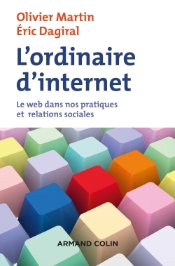 L'ordinaire d'internet - Le web dans nos pratiques et relations sociales, Le web dans nos pratiques et relations sociales (9782200613112-front-cover)