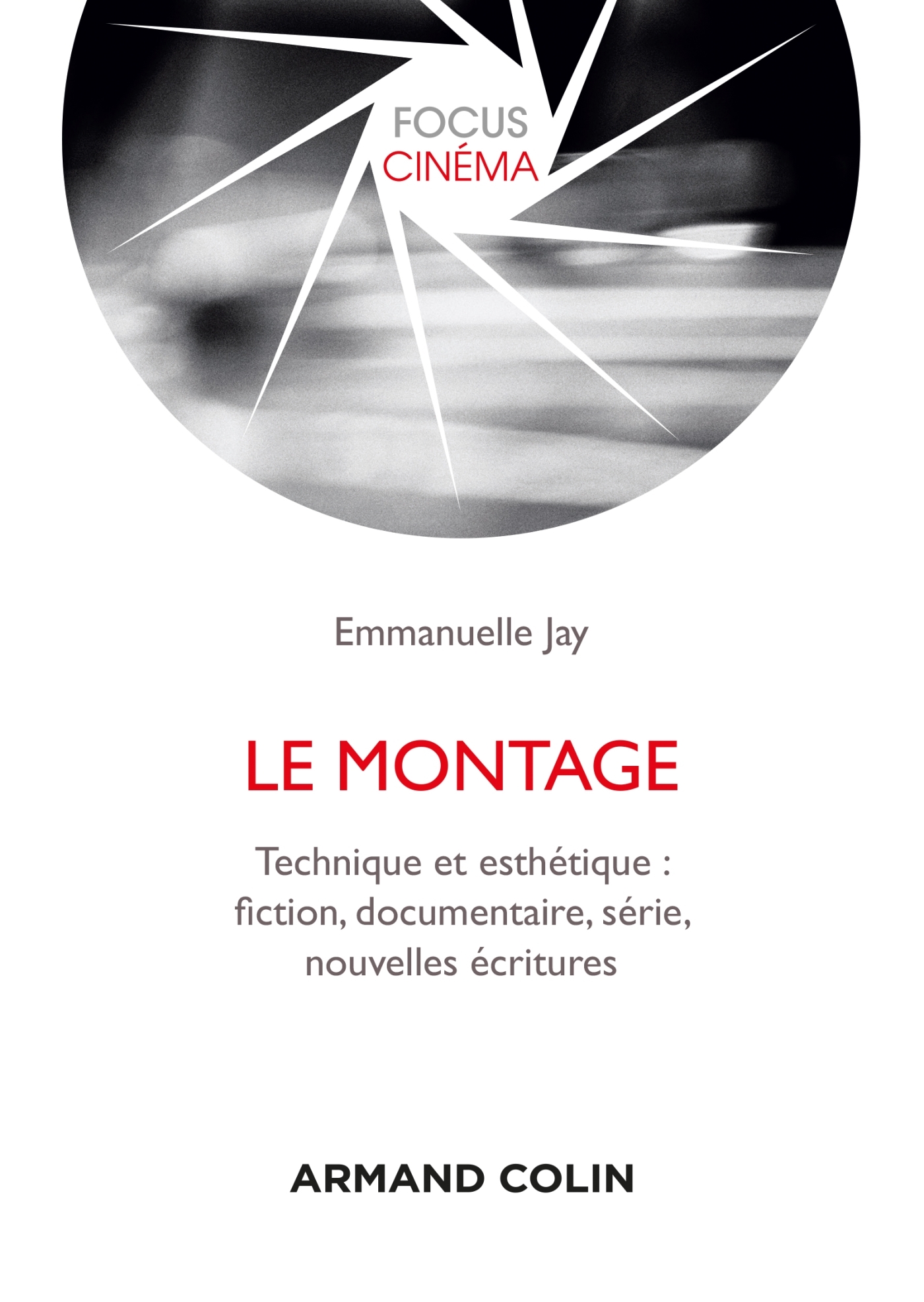 Le montage - Technique et esthétique : fiction, documentaire, série, nouvelles écritures, Technique et esthétique : fiction, doc (9782200627218-front-cover)