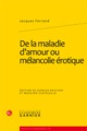 De la maladie d'amour ou mélancolie érotique (9782812400612-front-cover)