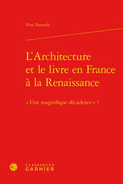L'Architecture et le livre en France à la Renaissance, « Une magnifique décadence » ? (9782812411014-front-cover)