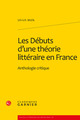 Les Débuts d'une théorie littéraire en France, Anthologie critique (9782812403057-front-cover)