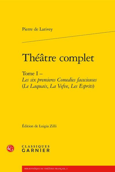 Théâtre complet, Tome I - Les six premieres Comedies facecieuses (Le Laquais, La Vefve, Les Esprits) (9782812402319-front-cover)