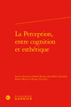 La Perception, entre cognition et esthétique (9782812461149-front-cover)