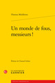 Un monde de fous, messieurs ! (9782812409271-front-cover)