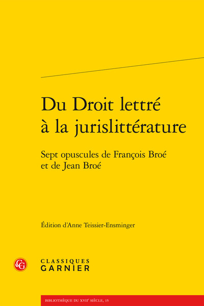 Du Droit lettré à la jurislittérature, Sept opuscules de François Broé et de Jean Broé (9782812410826-front-cover)