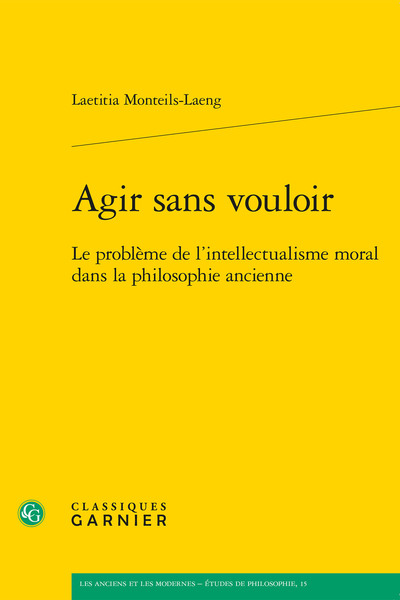 Agir sans vouloir, Le problème de l'intellectualisme moral dans la philosophie ancienne (9782812431616-front-cover)
