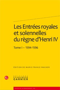 Les Entrées royales et solennelles du règne d'Henri IV dans les villes françaises, Tome I - 1594-1596 (9782812401190-front-cover)