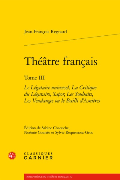 Théâtre français, Le Légataire universel, La Critique du Légataire, Sapor, Les Souhaits, Les Vendanges ou le Bailli d'Asnières (9782812460043-front-cover)