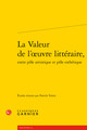 La Valeur de l'oeuvre littéraire, entre pôle artistique et pôle esthétique (9782812408083-front-cover)