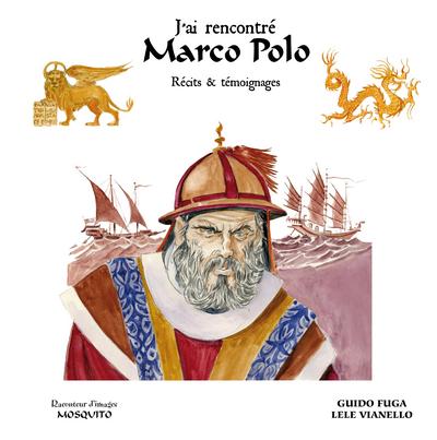 J'ai rencontré Marco Polo. Récits et témoignages (9782352832812-front-cover)