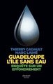 Guadeloupe L'île sans eau - Enquête sur un effondrement (9782380353631-front-cover)