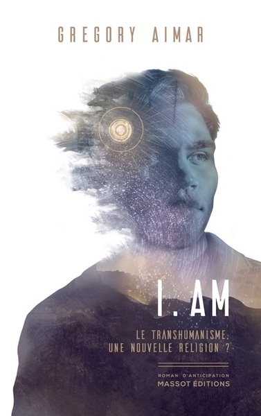 I am - Le transhumanisme, une nouvelle religion ? (9782380352344-front-cover)