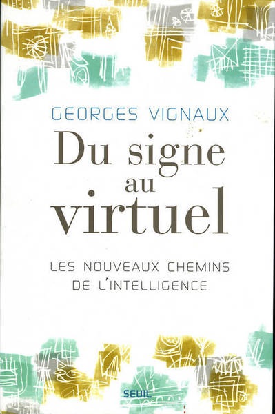 Du signe au virtuel. Les nouveaux chemins de l'intelligence (9782020541039-front-cover)