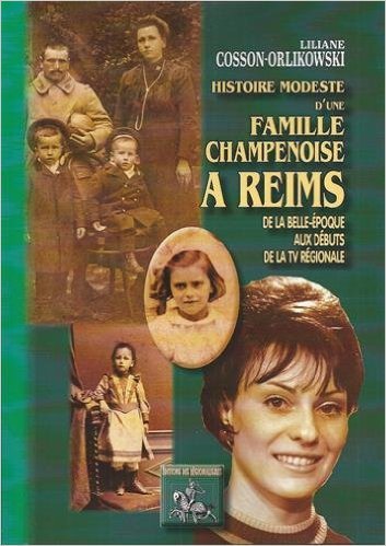HISTOIRE MODESTE D'UNE FAMILLE CHAMPENOISE A REIMS (DE LA BELLE-EPOQUE AUX DEBUTS DE LA TV REGIONALE (9782824004402-front-cover)