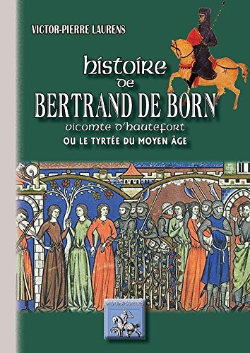 Histoire de Bertrand de Born, vicomte d'Hautefort ou Le Tyrtée du Moyen âge (9782824005225-front-cover)