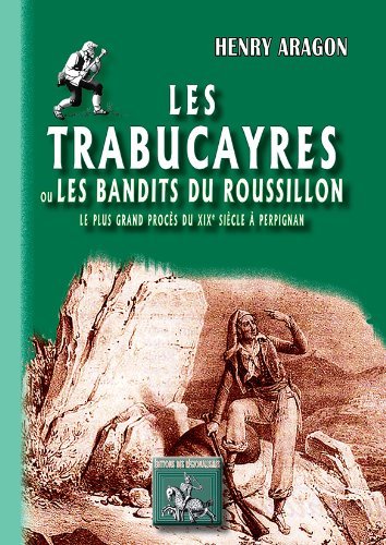Les Trabucayres ou Les bandits du Roussillon - le plus grand procès du XIXe siècle à Perpignan (9782824000251-front-cover)