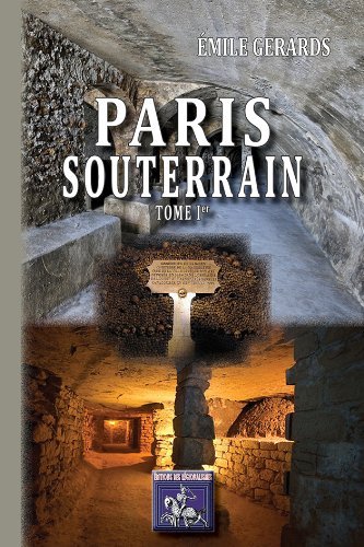 Paris souterrain - formation et composition du sol de Paris, les eaux souterraines, carrières et catacombes, les égou (9782824000503-front-cover)
