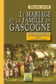 Le mariage et la famille en Gascogne - d'après les proverbes et les chansons en gascon, Le mariage et la famille (9782824007250-front-cover)